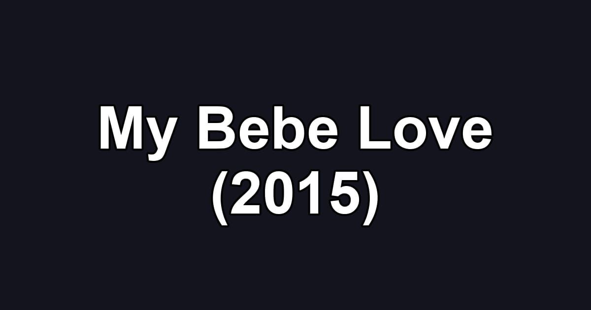 My Bebe Love (2015)