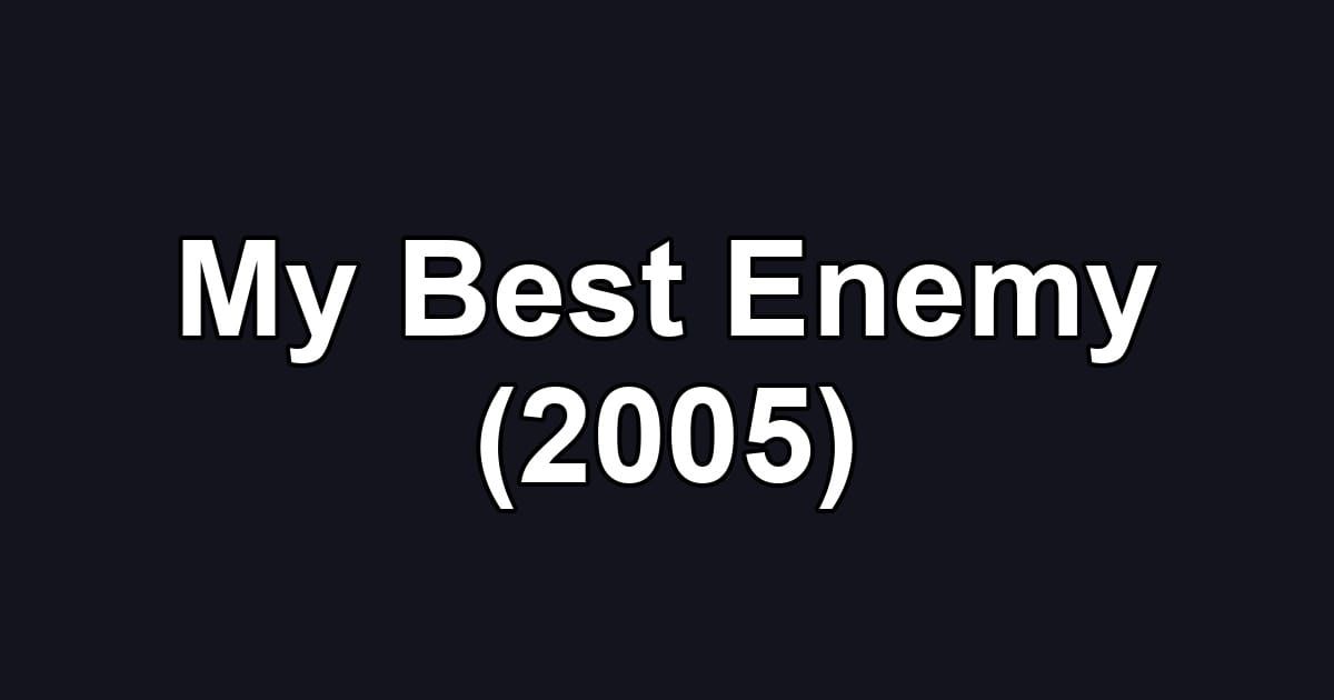 My Best Enemy (2005)