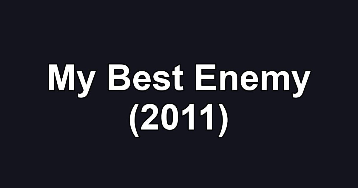 My Best Enemy (2011)