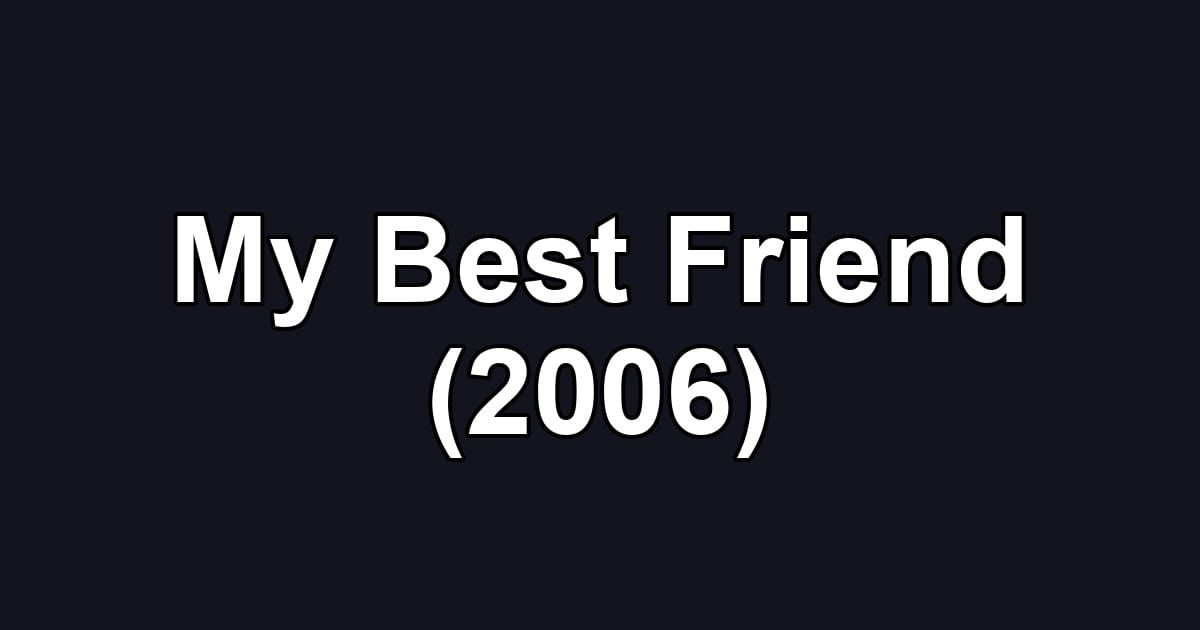 My Best Friend (2006)