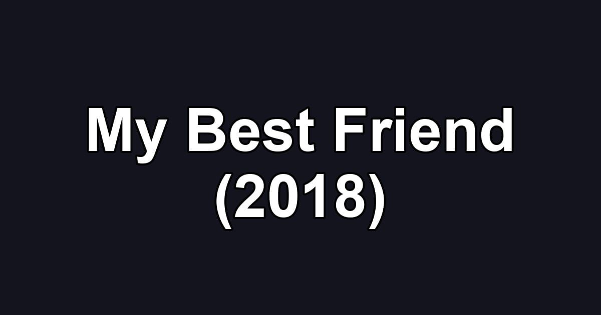 My Best Friend (2018)