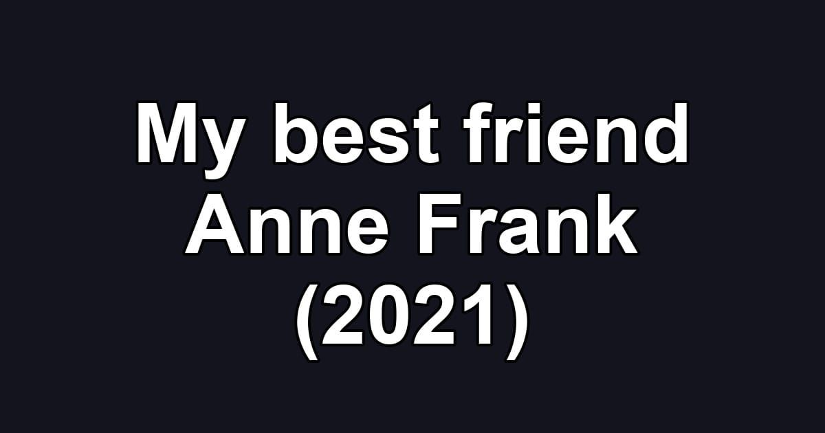 My best friend Anne Frank (2021)