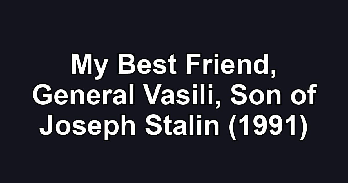 My Best Friend, General Vasili, Son of Joseph Stalin (1991)