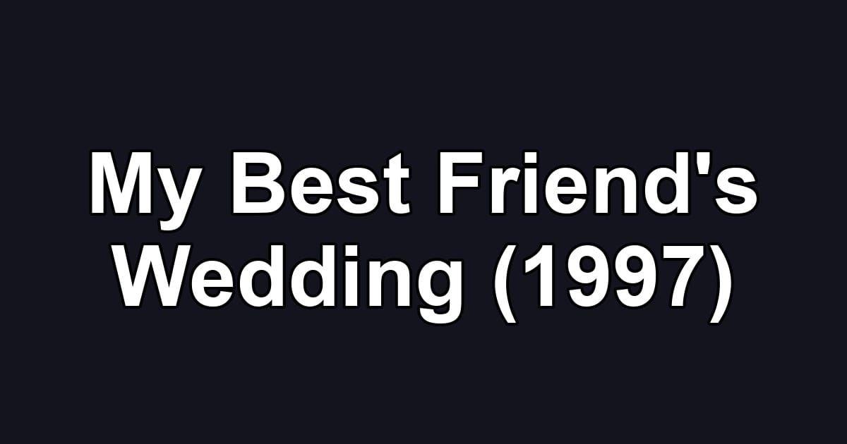 My Best Friend's Wedding (1997)