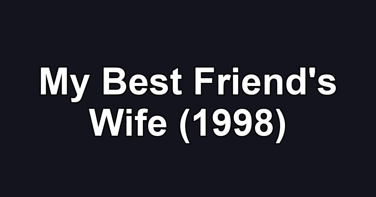 My Best Friend's Wife (1998)