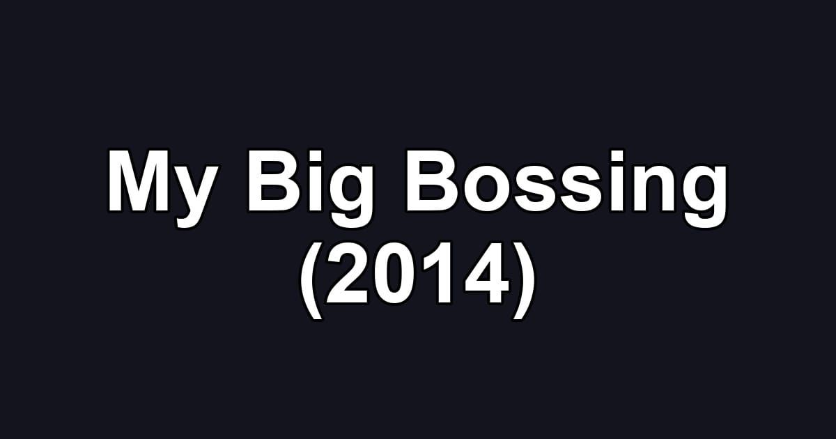 My Big Bossing (2014)