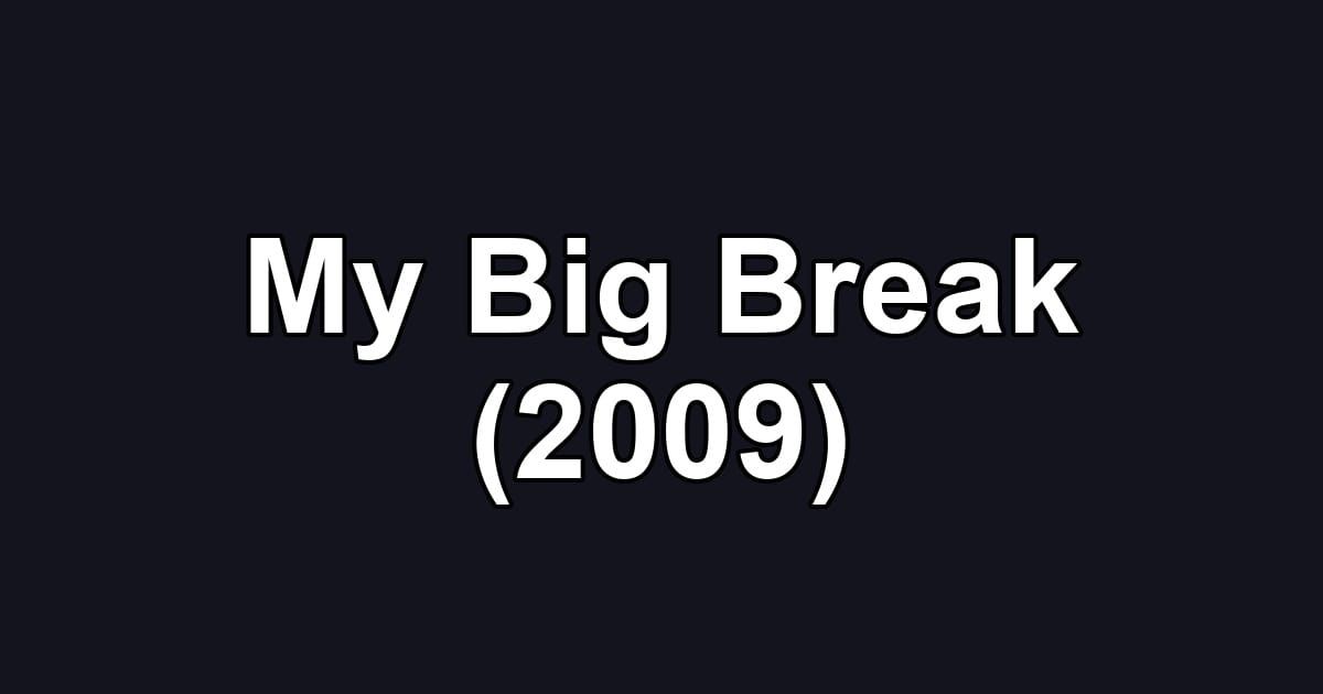 My Big Break (2009)