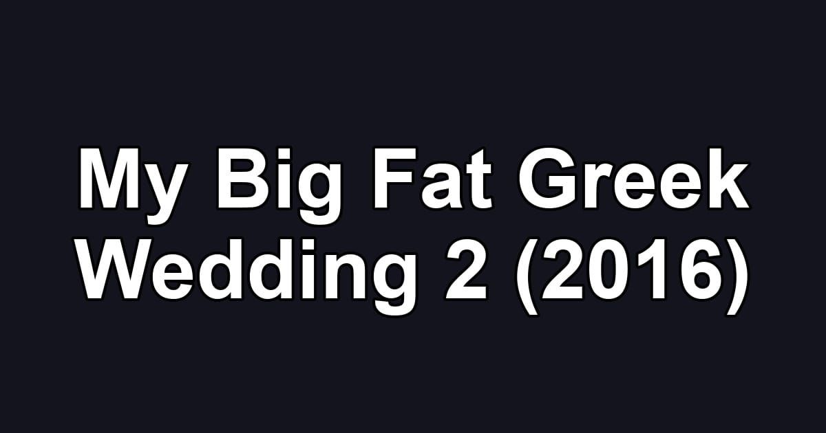 My Big Fat Greek Wedding 2 (2016)