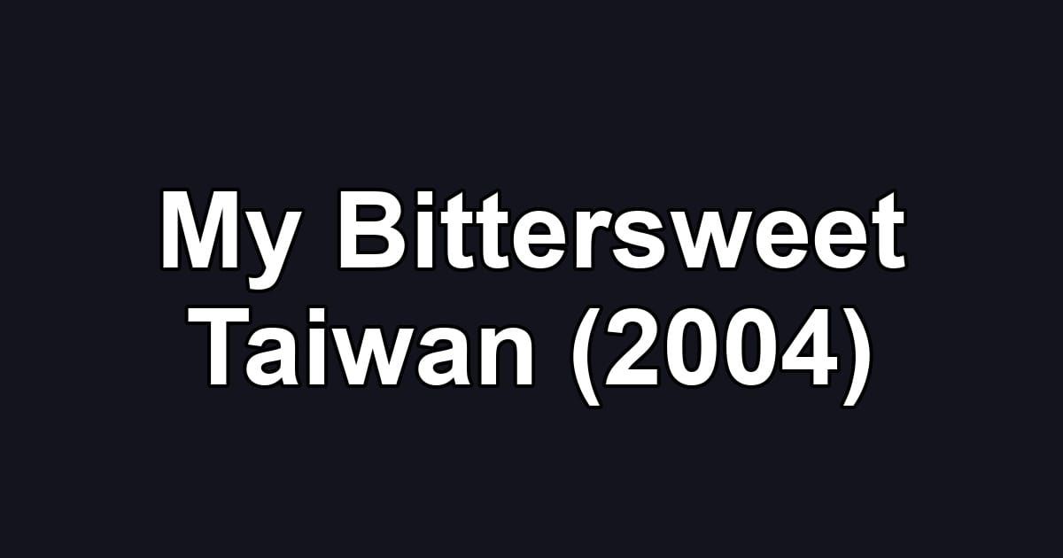 My Bittersweet Taiwan (2004)