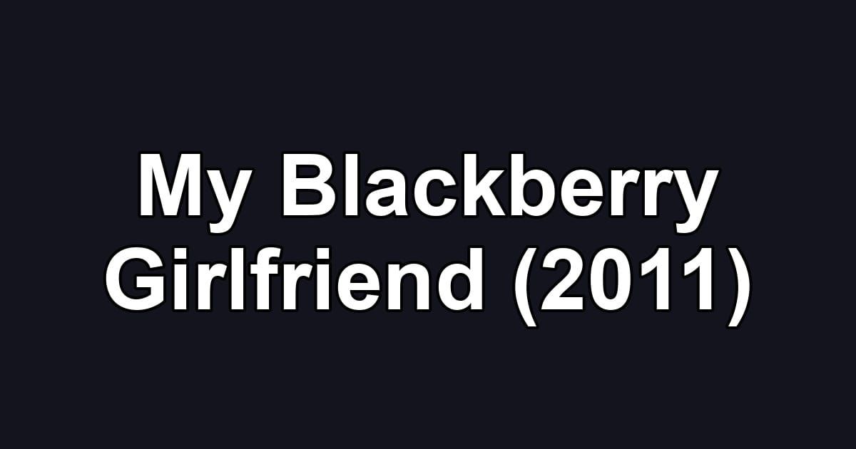 My Blackberry Girlfriend (2011)