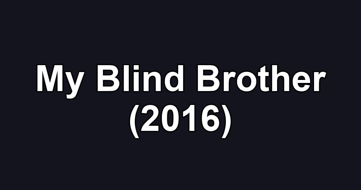 My Blind Brother (2016)
