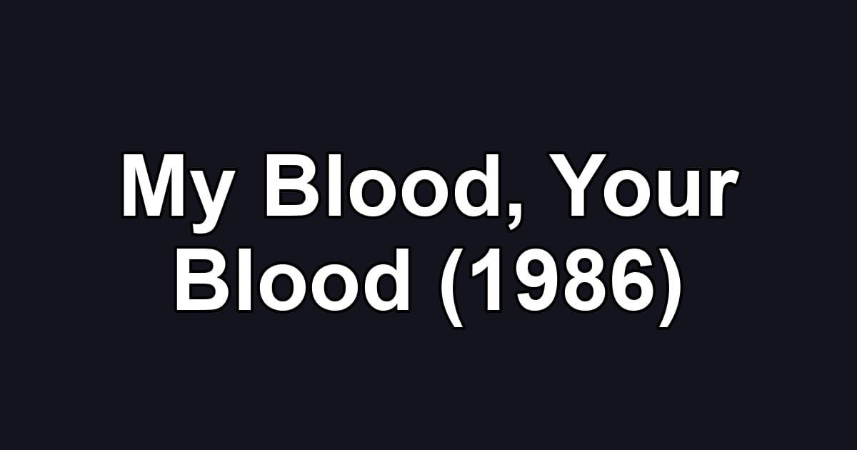 My Blood, Your Blood (1986)
