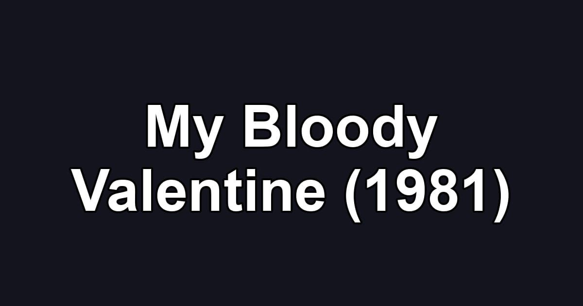 My Bloody Valentine (1981)
