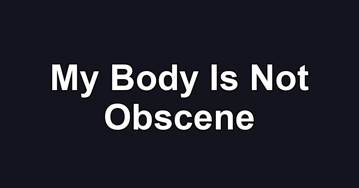 My Body Is Not Obscene