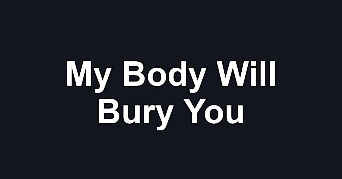 My Body Will Bury You