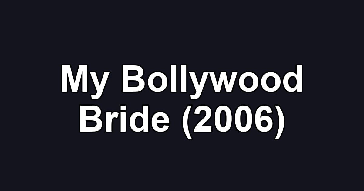 My Bollywood Bride (2006)