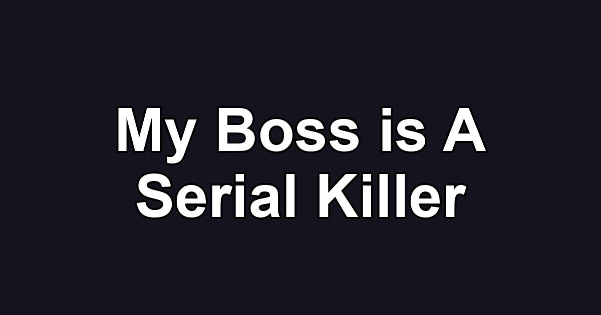 My Boss is A Serial Killer