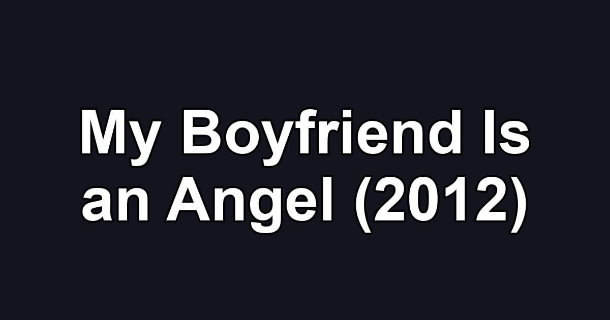 My Boyfriend Is an Angel (2012)