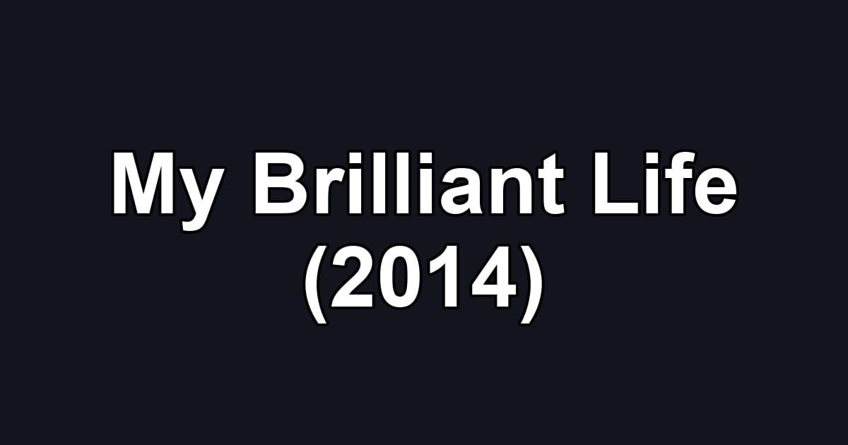 My Brilliant Life (2014)