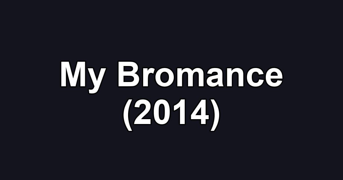 My Bromance (2014)
