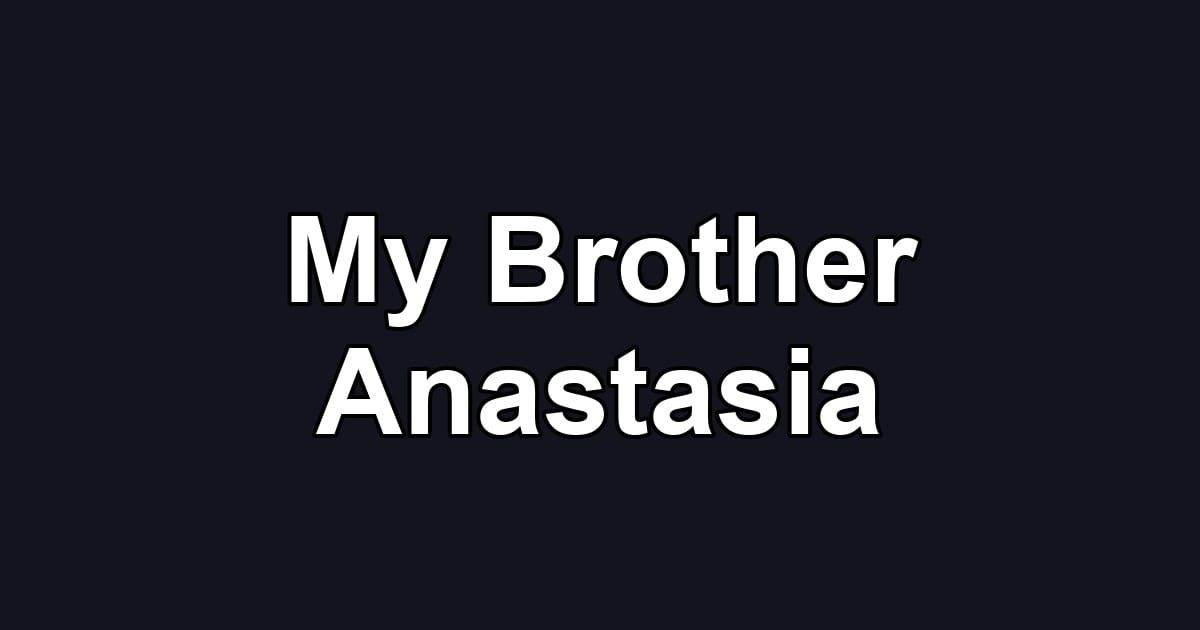 My Brother Anastasia