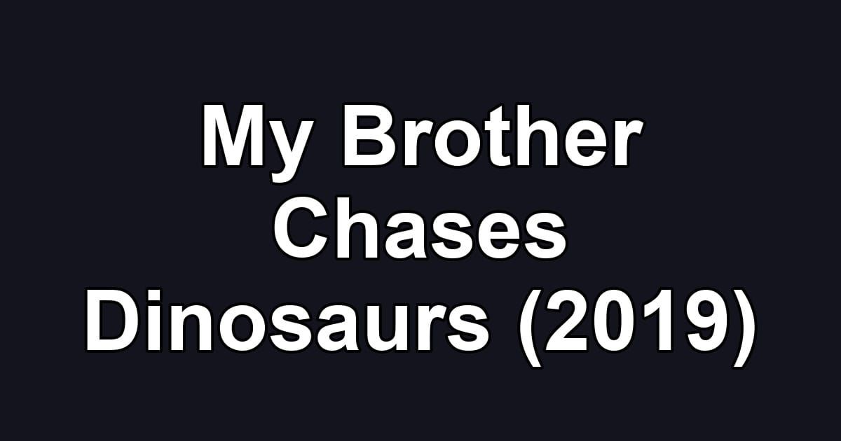 My Brother Chases Dinosaurs (2019)