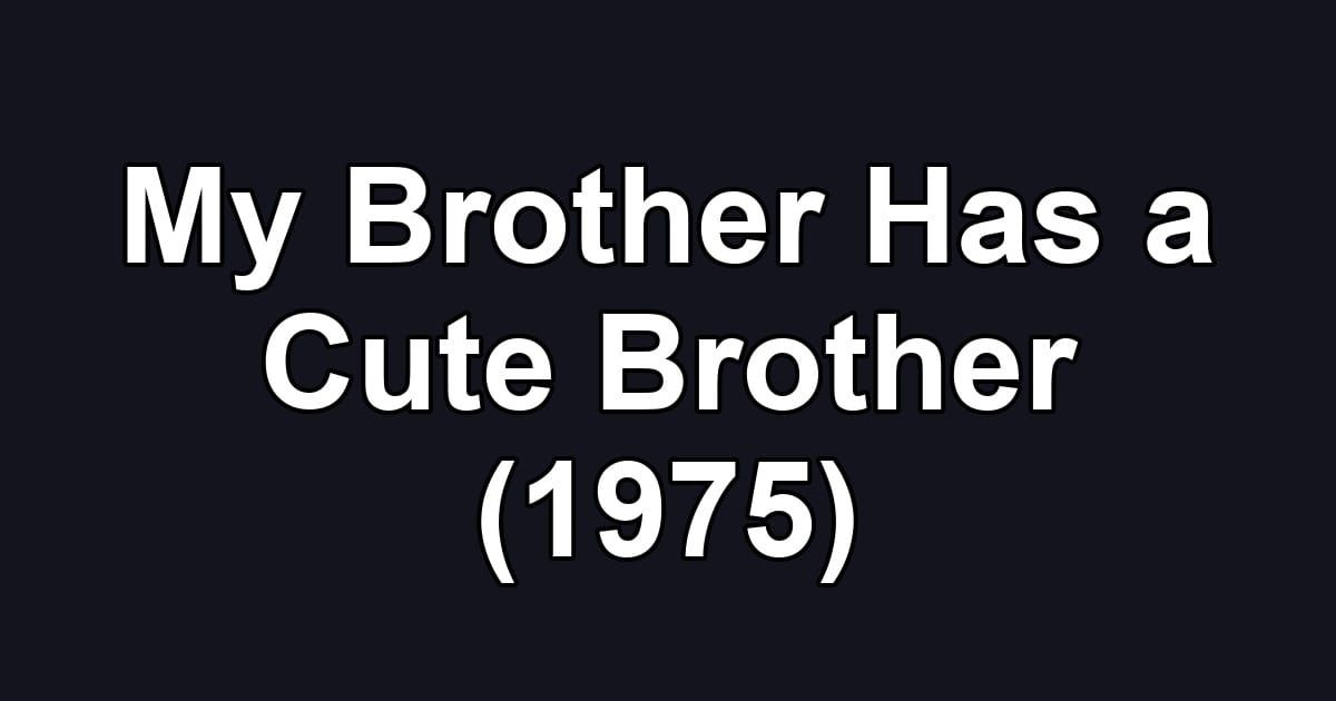 My Brother Has a Cute Brother (1975)