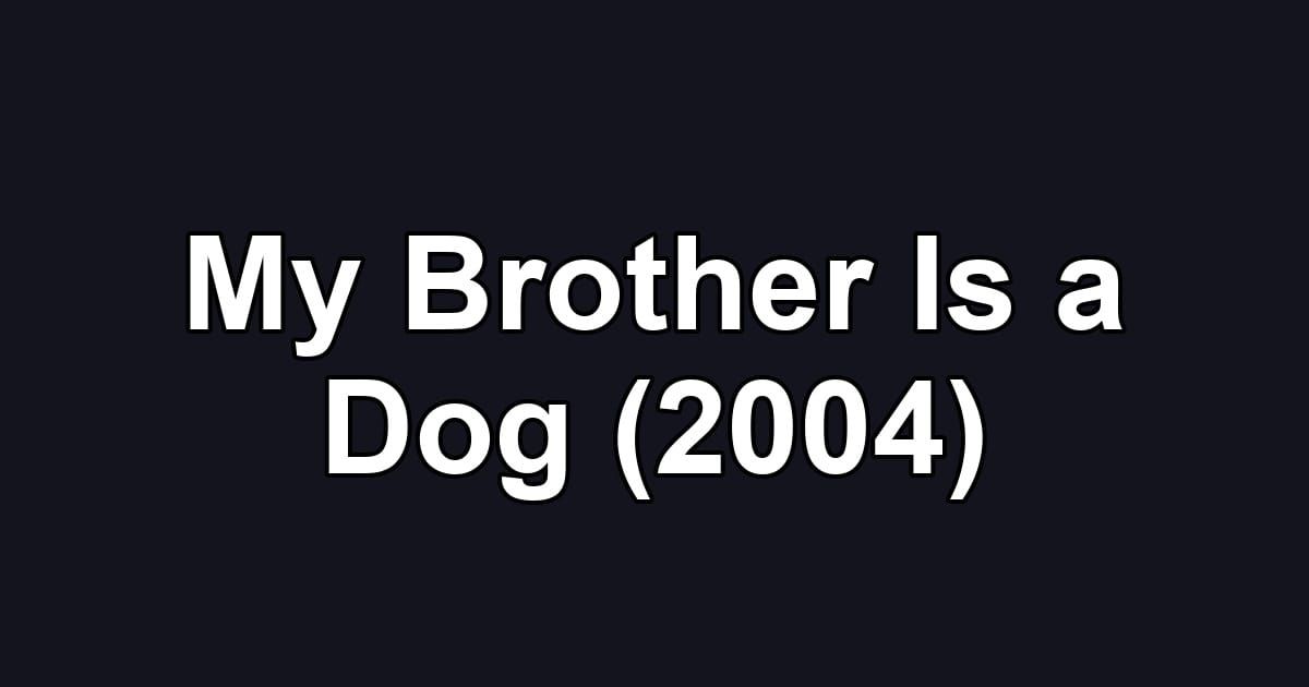 My Brother Is a Dog (2004)