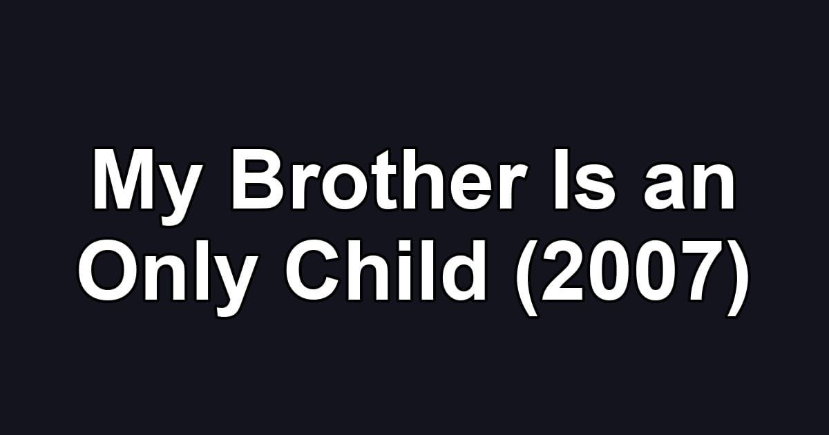 My Brother Is an Only Child (2007)