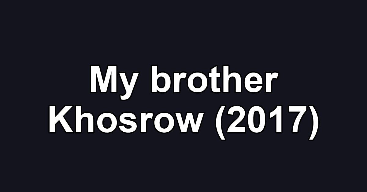 My brother Khosrow (2017)