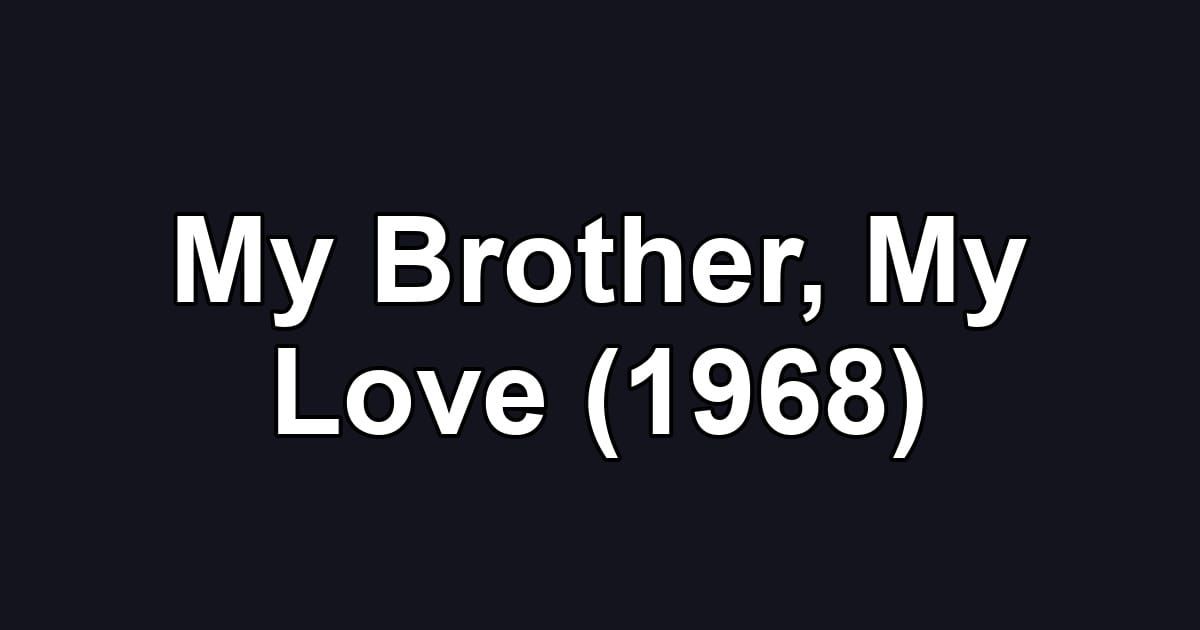 My Brother, My Love (1968)