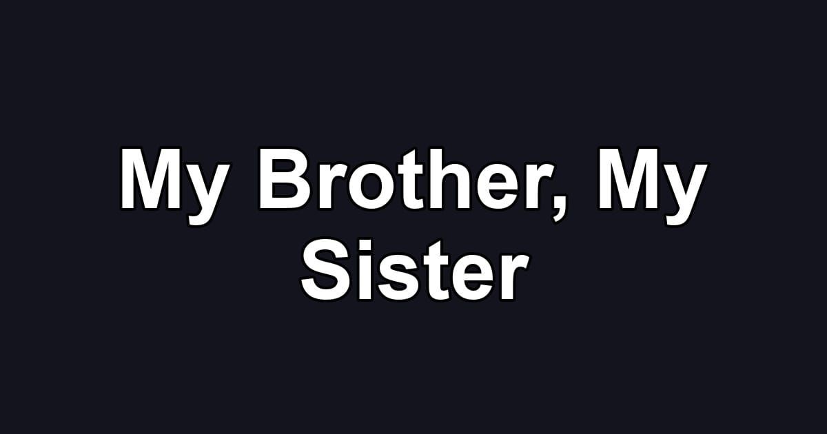 My Brother, My Sister
