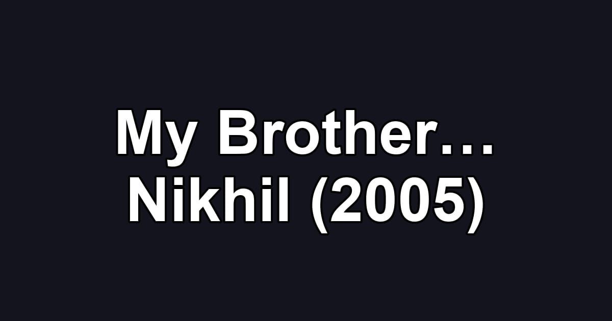 My Brother… Nikhil (2005)