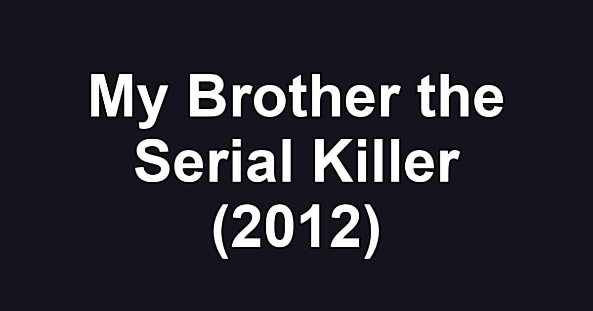 My Brother the Serial Killer (2012)