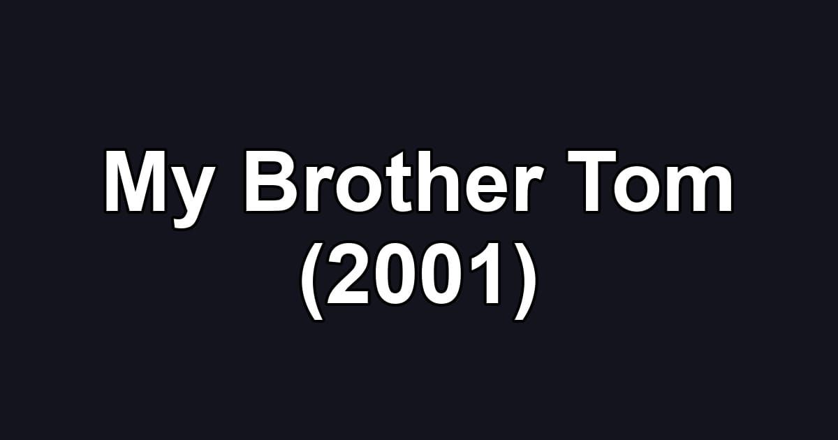 My Brother Tom (2001)