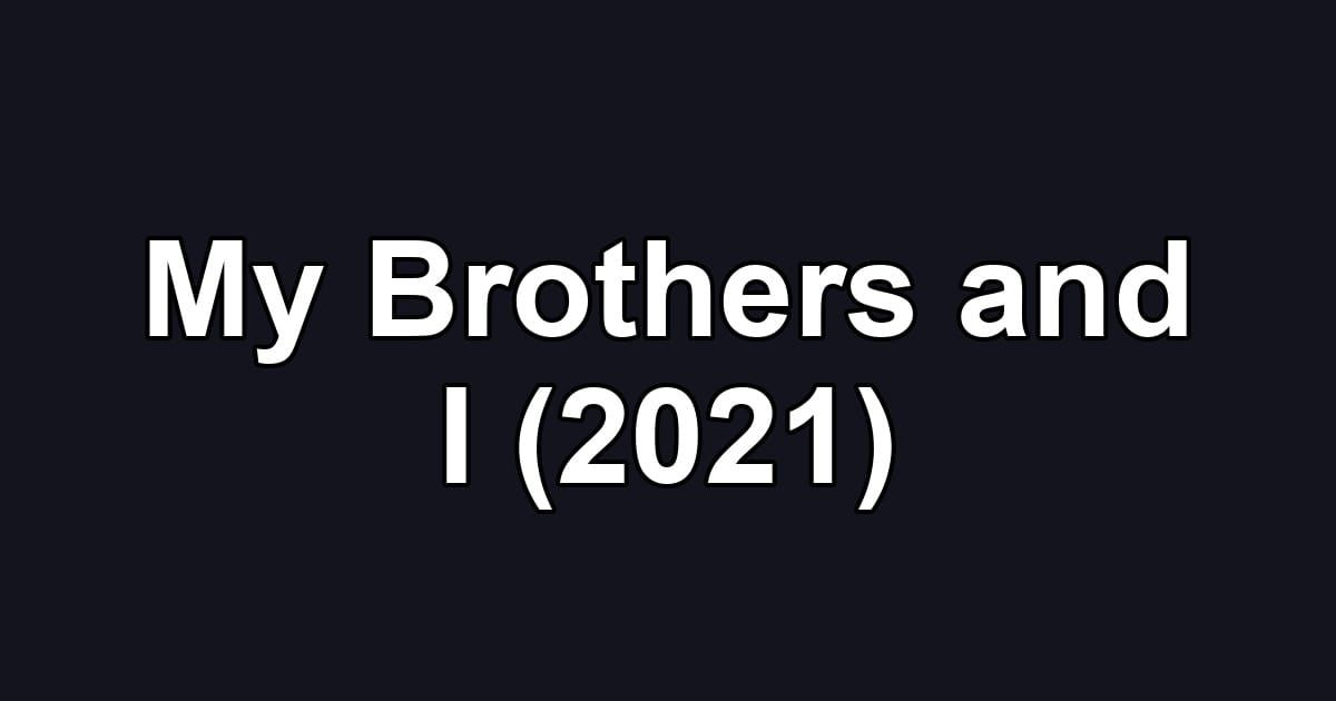 My Brothers and I (2021)