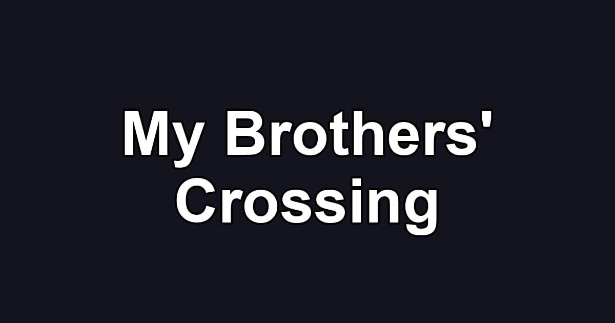 My Brothers' Crossing
