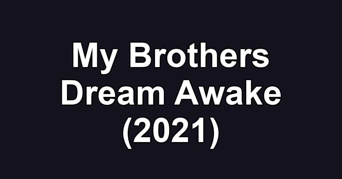 My Brothers Dream Awake (2021)