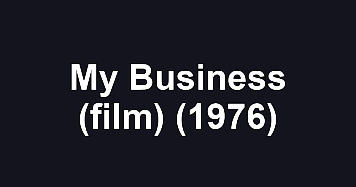 My Business (film) (1976)