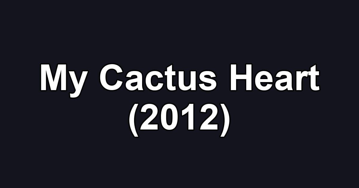 My Cactus Heart (2012)