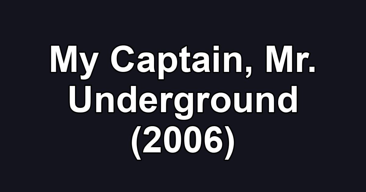 My Captain, Mr. Underground (2006)