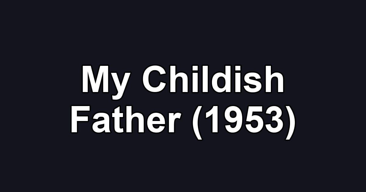 My Childish Father (1953)