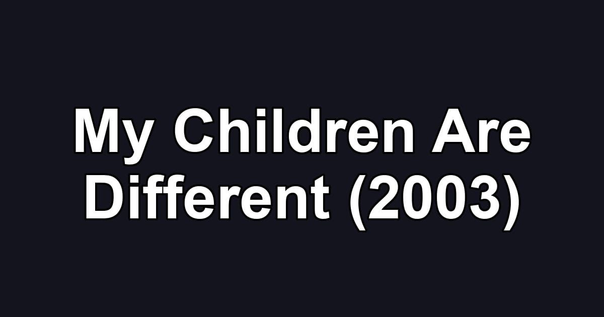 My Children Are Different (2003)