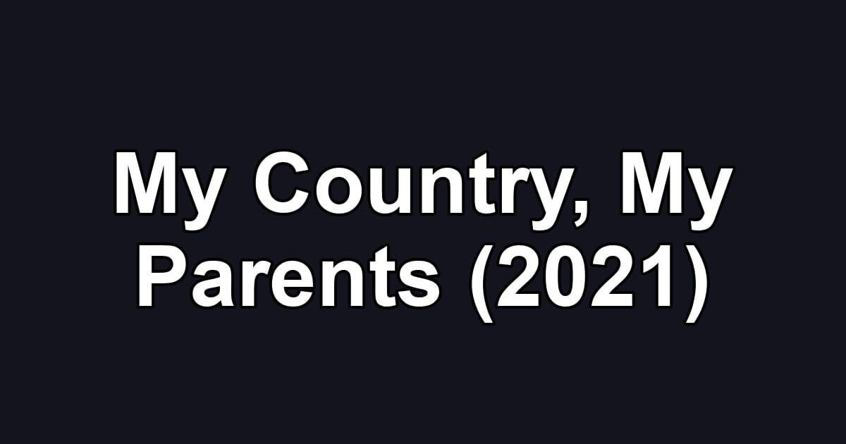 My Country, My Parents (2021)