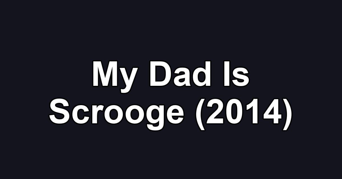 My Dad Is Scrooge (2014)