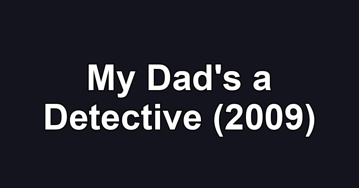 My Dad's a Detective (2009)