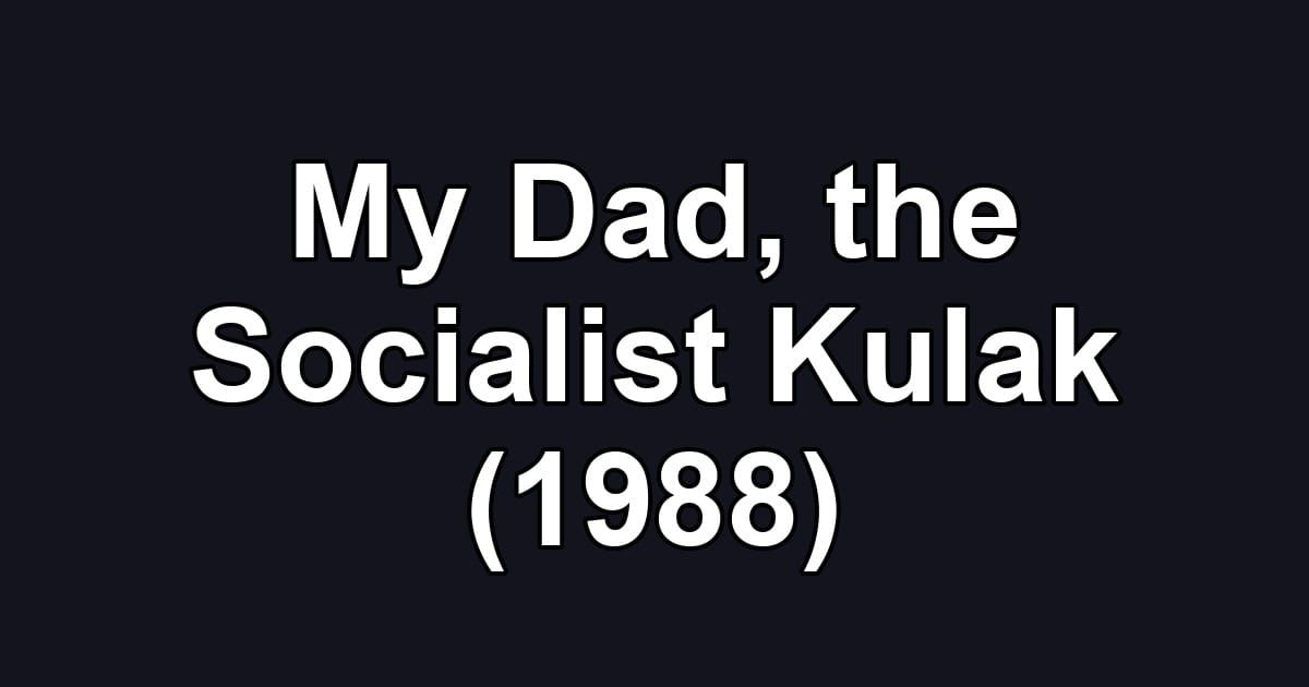 My Dad, the Socialist Kulak (1988)