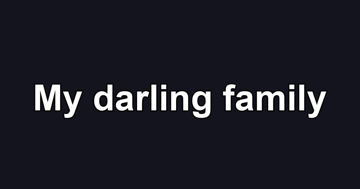 My darling family