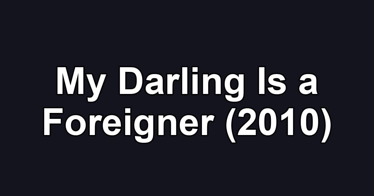 My Darling Is a Foreigner (2010)