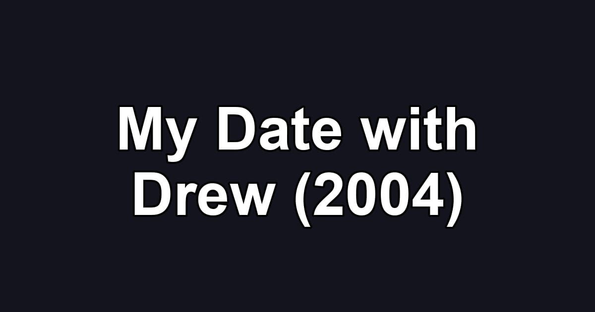 My Date with Drew (2004)